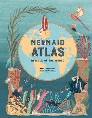 A sellőatlasz: A világ sellő népe - The Mermaid Atlas: Merfolk of the World