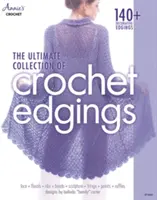 A horgolt szegélyek végső gyűjteménye - The Ultimate Collection of Crochet Edgings