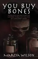 You Buy Bones: Sherlock Holmes és Londonja a Scotland Yard szemével - You Buy Bones: Sherlock Holmes and his London Through the Eyes of Scotland Yard