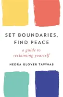 Állíts határokat, találd meg a békét - Útmutató önmagad visszaszerzéséhez - Set Boundaries, Find Peace - A Guide to Reclaiming Yourself