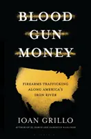 Blood Gun Money - Hogyan fegyverezi fel Amerika a bandákat és kartelleket? - Blood Gun Money - How America Arms Gangs and Cartels