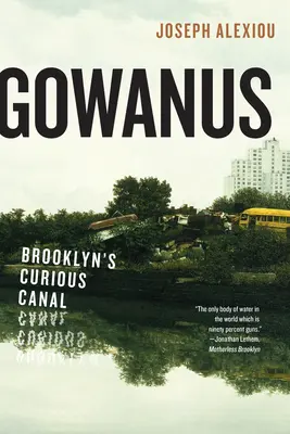 Gowanus: Brooklyn különös csatornája - Gowanus: Brooklyn's Curious Canal