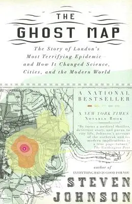 A szellemtérkép: London legrémisztőbb járványának története - és hogyan változtatta meg a tudományt, a városokat és a modern világot - The Ghost Map: The Story of London's Most Terrifying Epidemic--And How It Changed Science, Cities, and the Modern World