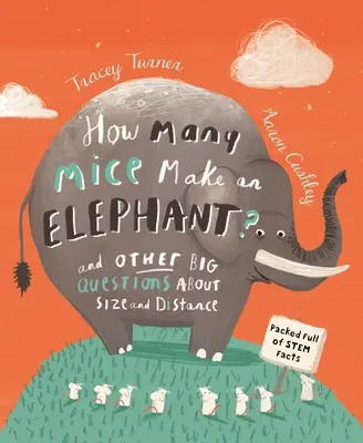 Hány egérből lesz egy elefánt?: És más nagy kérdések a méretről és a távolságról - How Many Mice Make an Elephant?: And Other Big Questions about Size and Distance