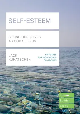 Self-Esteem (Lifebuilder Study Guides) - Úgy látni magunkat, ahogyan Isten lát minket (Kuhatschek Jack (Szerző)) - Self-Esteem (Lifebuilder Study Guides) - Seeing Ourselves as God Sees Us (Kuhatschek Jack (Author))