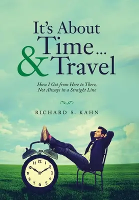 Itt az idő ... & Utazás: Hogyan jutottam el innen oda, nem mindig egyenes vonalban - It's About Time ... & Travel: How I Got from Here to There, Not Always in a Straight Line