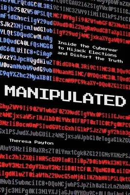 Manipulált: A választások eltérítésére és az igazság elferdítésére irányuló kiberháború belsejében - Manipulated: Inside the Cyberwar to Hijack Elections and Distort the Truth