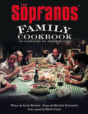 A Sopranos család szakácskönyve: Összeállította Artie Bucco - The Sopranos Family Cookbook: As Compiled by Artie Bucco