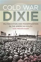 Hidegháborús Dixie: Militarizáció és modernizáció az amerikai délen - Cold War Dixie: Militarization and Modernization in the American South