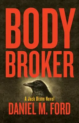 Body Broker, 1: Egy Jack Dixon-regény - Body Broker, 1: A Jack Dixon Novel