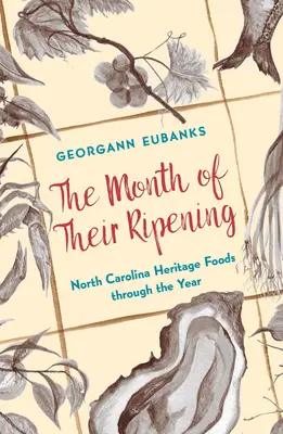 Az érésük hónapja: North Carolina Heritage Foods Through the Year - The Month of Their Ripening: North Carolina Heritage Foods Through the Year