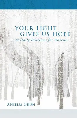 A te fényed reményt ad nekünk: 24 napi gyakorlat adventre - Your Light Gives Us Hope: 24 Daily Practices for Advent