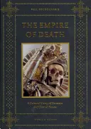 A halál birodalma: Az ossuáriumok és a koporsóházak kultúrtörténete - The Empire of Death: A Cultural History of Ossuaries and Charnel Houses