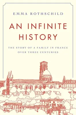 Egy végtelen történelem: Egy franciaországi család története három évszázadon keresztül - An Infinite History: The Story of a Family in France Over Three Centuries