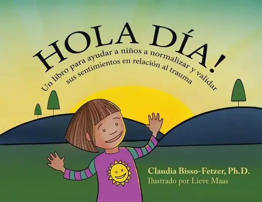 Hola Dia! Un libro para ayudar a nios a normalizar y validar sus sentimientos en relacin al trauma - Hola Dia!: Un libro para ayudar a nios a normalizar y validar sus sentimientos en relacin al trauma