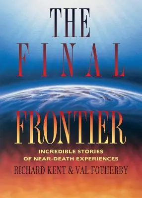 Final Frontier: Hihetetlen történetek halálközeli élményekről - Final Frontier: Incredible Stories of Near-death Experiences