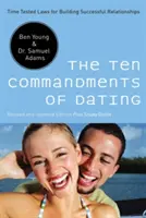 A randizás tízparancsolata: A sikeres kapcsolatok kiépítésének bevált törvényei - The Ten Commandments of Dating: Time-Tested Laws for Building Successful Relationships