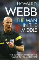 Man in the Middle - A világbajnoki döntő játékvezetőjének önéletrajza - Man in the Middle - The Autobiography of the World Cup Final Referee