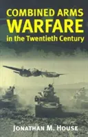 Kombinált fegyveres hadviselés a huszadik században - Combined Arms Warfare in the Twentieth Century