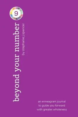 A 9-es számtípusodon túl: egy enneagram napló, amely a nagyobb teljességgel vezet előre - Beyond Your Number Type 9: an enneagram journal to guide you forward with greater wholeness