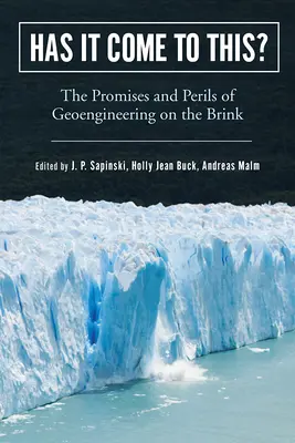 Eljutottunk idáig?: A Geoengineering ígéretei és veszélyei a szakadék szélén - Has It Come to This?: The Promises and Perils of Geoengineering on the Brink