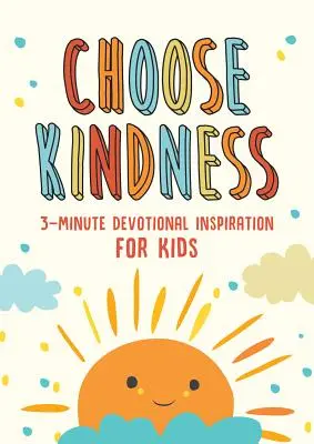 Válassza a kedvességet! 3 perces áhítati inspiráció gyerekeknek - Choose Kindness: 3-Minute Devotional Inspiration for Kids