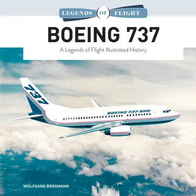 Boeing 737: A repülés legendái illusztrált története - Boeing 737: A Legends of Flight Illustrated History