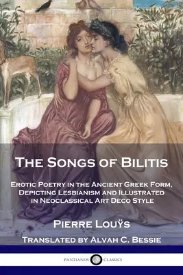 A Bilitis énekei: Erotikus költészet az ókori görög formában, a leszbikusságot ábrázolva és neoklasszikus art deco stílusban illusztrálva - The Songs of Bilitis: Erotic Poetry in the Ancient Greek Form, Depicting Lesbianism and Illustrated in Neoclassical Art Deco Style