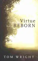 Az erény újjászületése - A keresztény elme átalakulása - Virtue Reborn - The Transformation of the Christian Mind