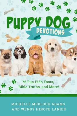 Kölyökkutya áhítatok: 75 vicces Fido tény, bibliai igazságok és még sok más! - Puppy Dog Devotions: 75 Fun Fido Facts, Bible Truths, and More!