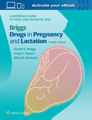 Briggs gyógyszerek a terhességben és a szoptatásban: A magzati és újszülöttkori kockázatra vonatkozó referenciaútmutató - Briggs Drugs in Pregnancy and Lactation: A Reference Guide to Fetal and Neonatal Risk