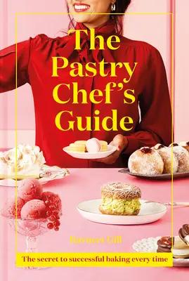 A cukrászmesteri kézikönyv: A minden alkalommal sikeres sütés titka - The Pastry Chef's Guide: The Secret to Successful Baking Every Time