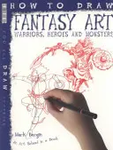 Hogyan kell rajzolni Fantasy Art - Harcosok, hősök és szörnyek - How To Draw Fantasy Art - Warriors, Heroes and Monsters