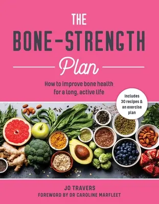 Csontváry-terv: Hogyan növeljük a csontok egészségét, hogy hosszú, aktív életet élhessünk - Bone-Strength Plan: How to Increase Bone Health to Live a Long, Active Life