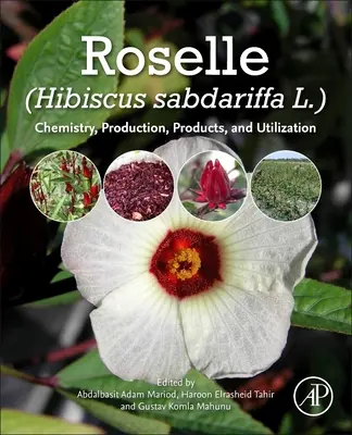 Rózsavirág (Hibiscus Sabdariffa): Kémia, termelés, termékek és felhasználás - Roselle (Hibiscus Sabdariffa): Chemistry, Production, Products, and Utilization