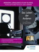 Modern Nyelvek Tanulmányi Útmutatók: Modern Languages Study Guides: Film Study Guide for AS/A-level German - Modern Languages Study Guides: Das Leben der Anderen - Film Study Guide for AS/A-level German