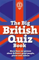 Nagy brit kvízkönyv - Több mint 120 kvíz Nagy-Britannia nagyszerű embereiről, helyeiről és kultúrájáról - Big British Quiz Book - More than 120 quizzes about Britain's great people, places and culture