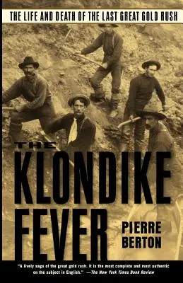 A Klondike-láz: Az utolsó nagy aranyláz élete és halála - The Klondike Fever: The Life and Death of the Last Great Gold Rush