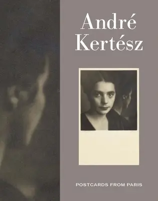 Andre Kertesz: Képeslapok Párizsból - Andre Kertesz: Postcards from Paris