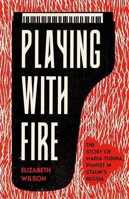 Játék a tűzzel: Maria Yudina, a zongoraművésznő története a sztálini Oroszországban - Playing with Fire: The Story of Maria Yudina, Pianist in Stalin's Russia