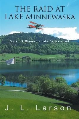 The Raid at Lake Minnewaska: I. könyv: A Minnesota Lake Series Novel - The Raid at Lake Minnewaska: Book I: A Minnesota Lake Series Novel