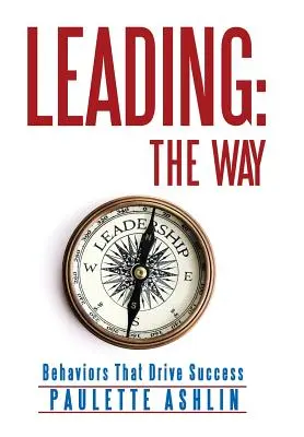 Leading: The Way: Behaviors That Drive Success