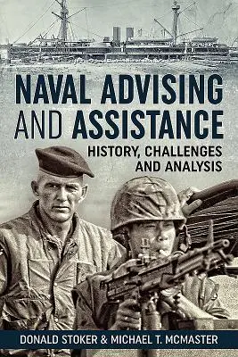 Tengerészeti tanácsadás és segítségnyújtás: Történelem, kihívások és elemzés - Naval Advising and Assistance: History, Challenges, and Analysis