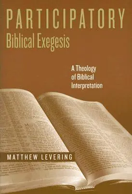 Részvételi bibliai exegézis: A bibliaértelmezés teológiája - Participatory Biblical Exegesis: A Theology of Biblical Interpretation