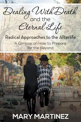 A halál és az örök élet kezelése - Radikális megközelítések a túlvilági élethez - Dealing with Death and the Eternal Life - Radical Approaches to the Afterlife