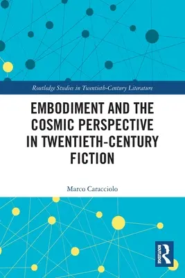 A megtestesülés és a kozmikus perspektíva a huszadik századi fikcióban - Embodiment and the Cosmic Perspective in Twentieth-Century Fiction