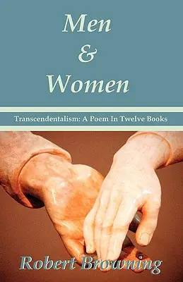 Férfiak és nők Robert Browningtól: Transzcendentalizmus: Tizenkét könyvből álló költemény - Különkiadás - Men And Women by Robert Browning: Transcendentalism: A Poem In Twelve Books - Special Edition