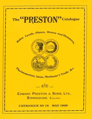 A Preston-katalógus -1909: Szabályok, szintezők, gyaluk, merevítők és kalapácsok, hőmérők, fűrészek, mechanikai szerszámok és cc. - The Preston Catalogue -1909: Rules, Levels, Planes, Braces and Hammers, Thermometers, Saws, Mechanic's Tools & cc.