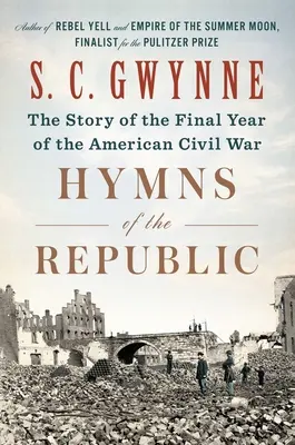 A köztársaság himnuszai: Az amerikai polgárháború utolsó évének története - Hymns of the Republic: The Story of the Final Year of the American Civil War