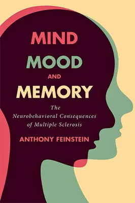 Elme, hangulat és emlékezet: A szklerózis multiplex neuroviselkedésbeli következményei - Mind, Mood, and Memory: The Neurobehavioral Consequences of Multiple Sclerosis